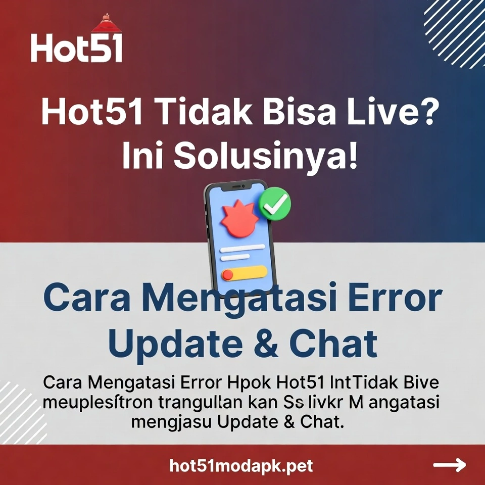 Hot51 Tidak Bisa Live Solusi Cepat & Lengkap